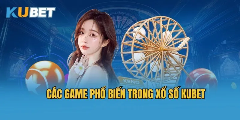 Các game phổ biến trong xổ số Kubet