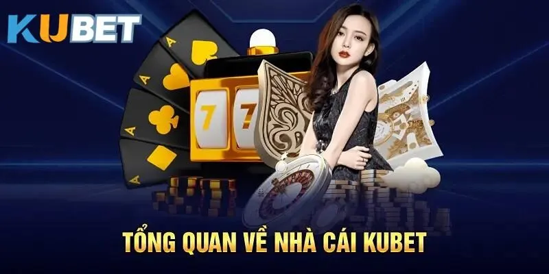Đôi nét cơ bản về nhà cái uy tín Kubet