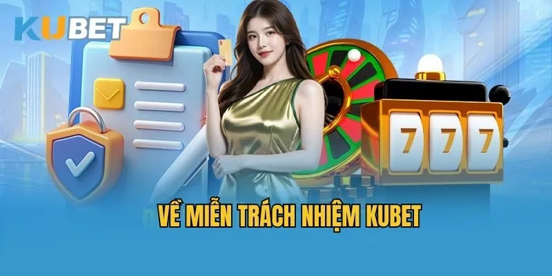 Về miễn trách nhiệm Kubet