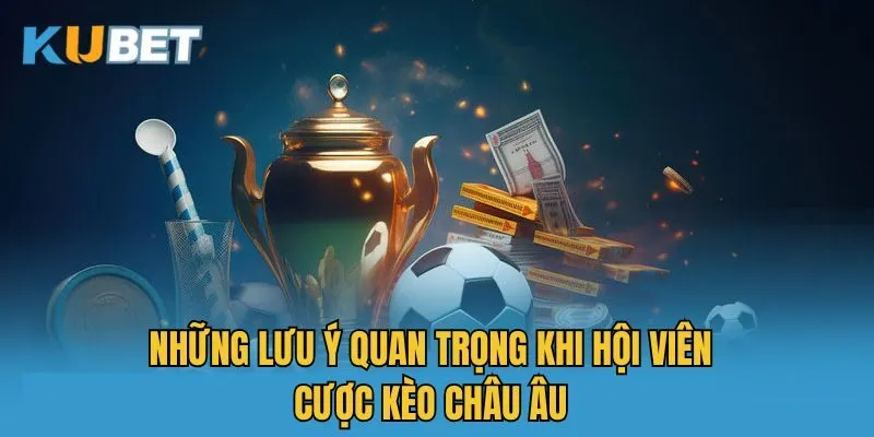 Những lưu ý quan trọng khi hội viên cược kèo châu Âu