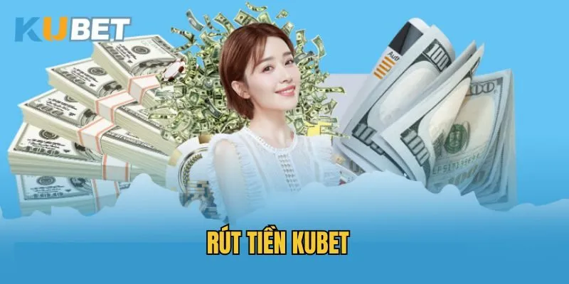 Điều kiện để được rút tiền Kubet