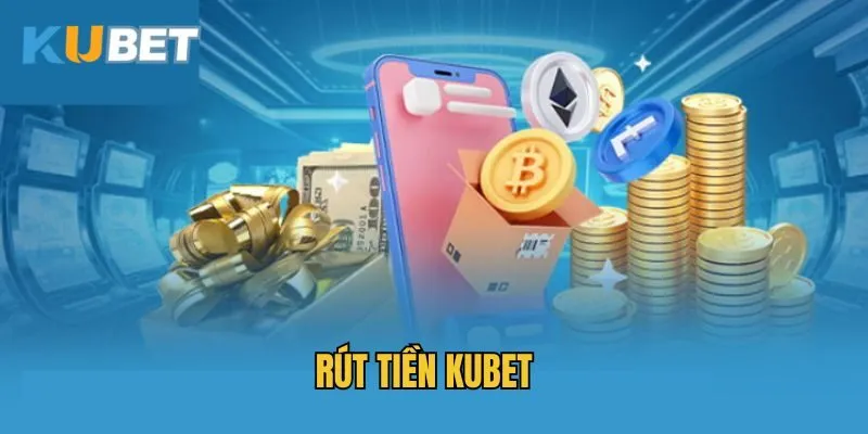 Tổng quan về hệ thống giao dịch rút tiền Kubet