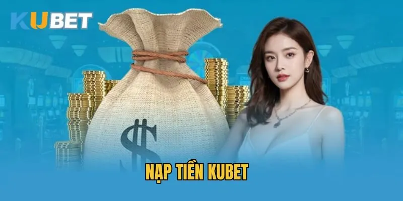 Một số ưu đãi hấp dẫn đặc biệt khi nạp tiền Kubet